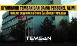 Diyarbakır TEMSAN daimi işçi alımı yapacak: Başvuru şartları ve kadrolar belli oldu
