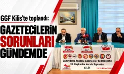 GGF Kilis’te toplandı: Gazetecilerin sorunları masaya yatırıldı