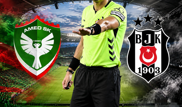 Amedspor-Beşiktaş maçının hakemi belli oldu