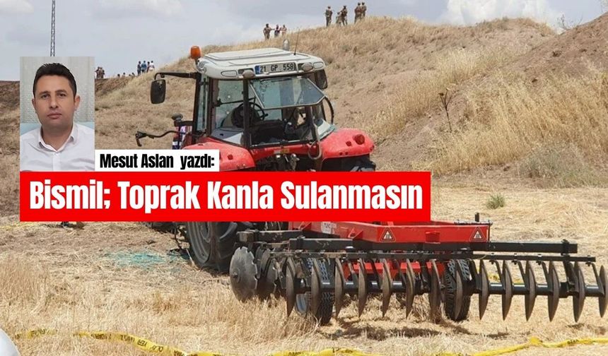 Bismil; Toprak Kanla Sulanmasın