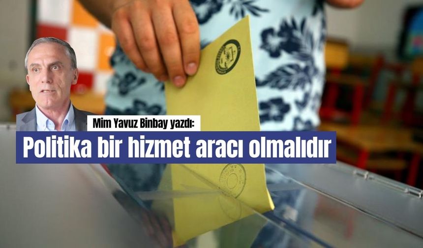 Politika bir hizmet aracı olmalıdır
