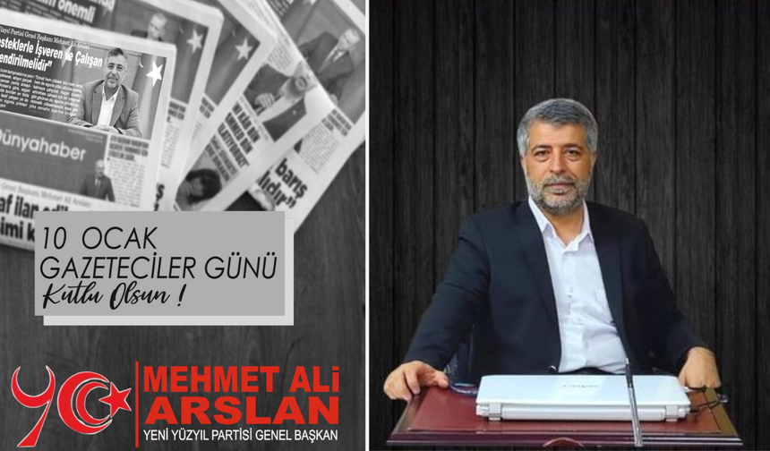Yeni Yüzyıl Partisi Genel Başkanı Arslan’dan 10 Ocak Çalışan Gazeteciler Günü mesajı