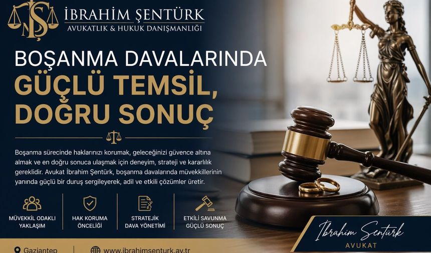 Gaziantep’te Boşanma Davalarında Güçlü Hukuki Destek: Avukat İbrahim Şentürk
