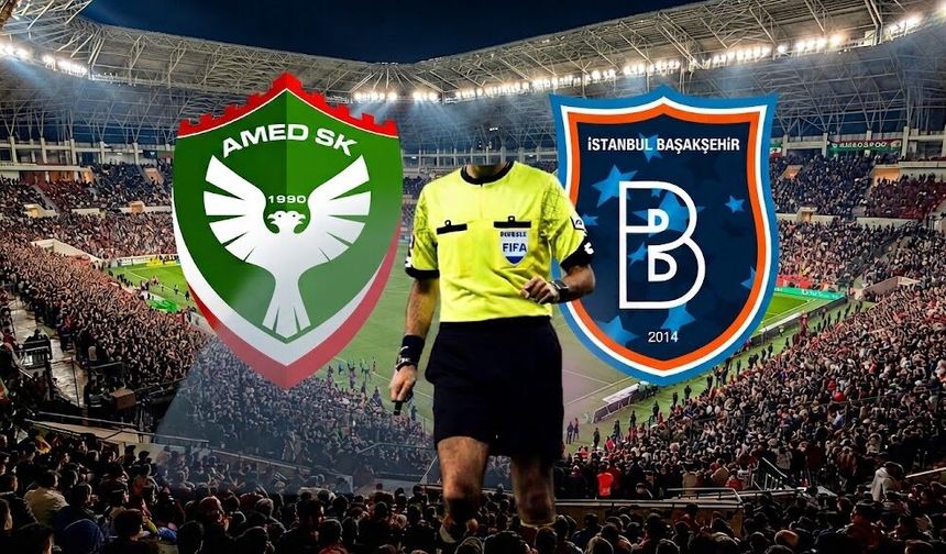 Amedspor-Başakşehir maçının hakemi belli oldu